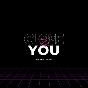 ดาวน์โหลดและฟังเพลง Close To You พร้อมเนื้อเพลงจาก Viscount Music