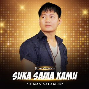 收听Dimas Salamun的Suka Sama Kamu (Live Version)歌词歌曲