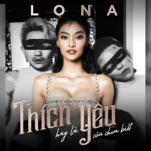 ดาวน์โหลดและฟังเพลง Thích hay là yêu còn chưa biết พร้อมเนื้อเพลงจาก Lona