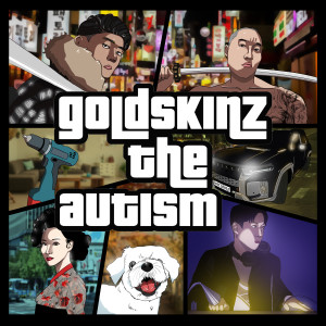 Album goldskinz the autism (Explicit) from GOLDSKINZ