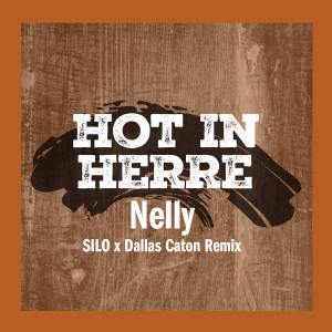 อัลบัม Hot In Herre (SILO x Dallas Caton Remix) ศิลปิน Nelly