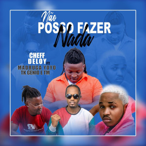 ดาวน์โหลดและฟังเพลง Não Posso Fazer Nada พร้อมเนื้อเพลงจาก Chefe Deloy