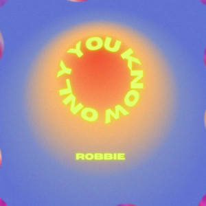 Only You Know (Explicit) dari Robbie