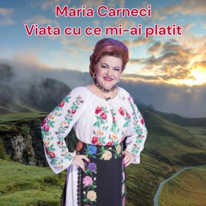 Listen to Viata cu ce mi-ai platit song with lyrics from Maria Cârneci