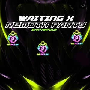 MARTHIN POLIN的專輯WAITING X REMOTH PARTY (Explicit)