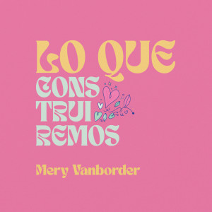 Mery Vanborder的專輯Lo que construiremos