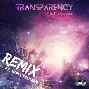 TreyThaRockStar的專輯Transparency (feat. WaveTheKami) [Remix] [Explicit]