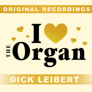 Album I Love The Organ from Dick Leibert