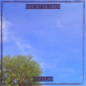 Listen to Hey Du da Oben song with lyrics from Fox Clan
