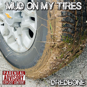 收听Dredbone的Mud on My Tires (Explicit)歌词歌曲