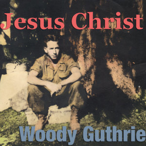 Woodie Guthrie的專輯Jesus Christ