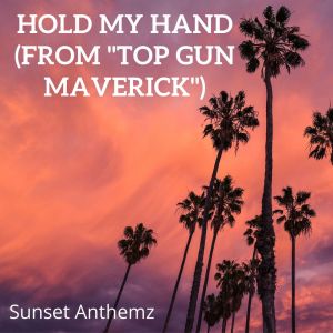 ดาวน์โหลดและฟังเพลง Hold My Hand (From "Top Gun Maverick") พร้อมเนื้อเพลงจาก Sunset Anthemz