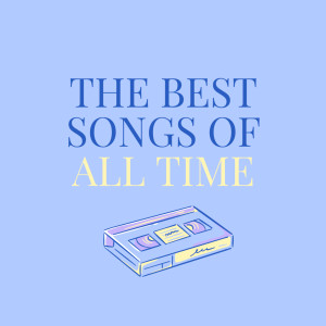 Various的專輯The Best Songs Of All Time (Explicit)