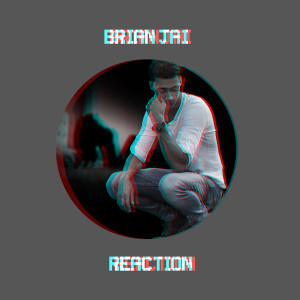 收聽Brian Jai的Reaction歌詞歌曲