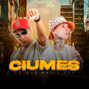 收聽dj pedrinho mpc的Tu Ta Com Ciumes do Que Não É Seu (Explicit)歌詞歌曲