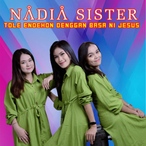 Dengarkan Tole Endehon Denggan Basa Ni Jesus lagu dari Nadia Sister dengan lirik