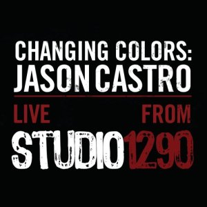 อัลบัม Changing Colors: Jason Castro Live from Studio 1290 ศิลปิน Jason Castro