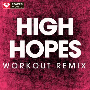 ดาวน์โหลดและฟังเพลง High Hopes (Workout Remix 130 BPM) พร้อมเนื้อเพลงจาก Power Music Workout