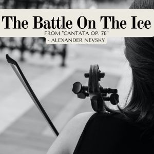อัลบัม The Battle On The Ice (From "Cantata, Op. 78" - Alexander Nevsky) ศิลปิน Anna Reynolds