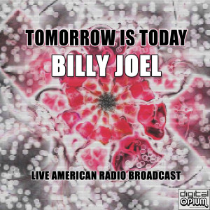 收听Billy Joel的Tomorrow Is Today (Live)歌词歌曲