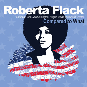 Roberta Flack的專輯Compared to What (Remix) [feat. Terri Lyne Carrington, Angela Davis and Kassa Overall]