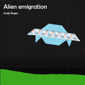 Listen to Alien emigration song with lyrics from Andy Rogers