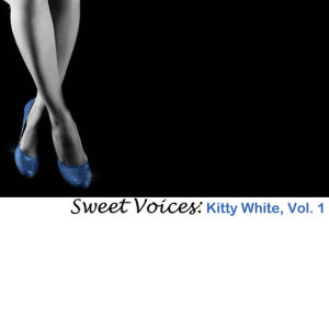อัลบัม Sweet Voices: Kitty White, Vol. 1 ศิลปิน Kitty White
