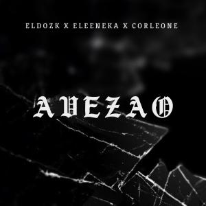 ดาวน์โหลดและฟังเพลง Avezao (feat. Eleeneka & Corleone) พร้อมเนื้อเพลงจาก eldozk