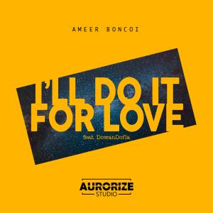 อัลบัม I'll Do It For Love (feat. Dowandofla) ศิลปิน Ameer Boncoi