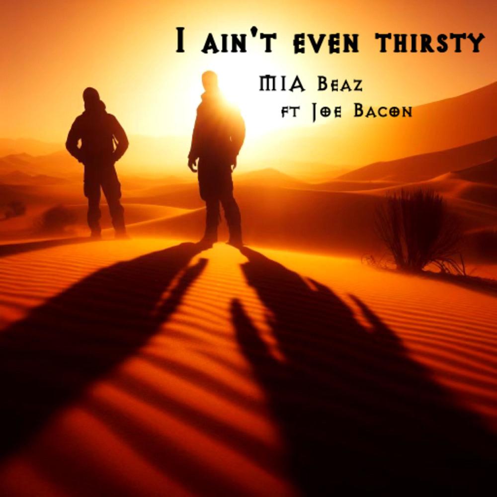 I Ain't Even Thirsty (feat. Joe Bacon) (Explicit)