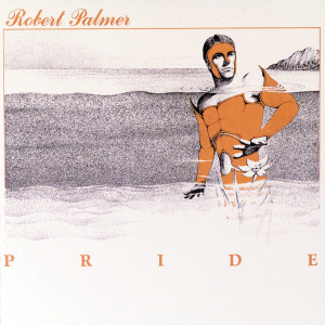 Robert Palmer的專輯Pride (Deluxe Edition)