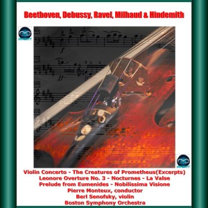 Milhaud , Debussy, Ravel, Hindemith & Beethoven: Prelude from Eumenides - Nocturnes - La Valse - Nobilissima Visione - Leonore Overture No. 3 - Creatures of Prometheus (Excerpts) - Violin Concerto