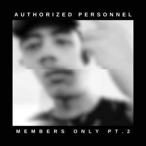 Album MEMBERS ONLY, Pt. 2 from Authorized Personnel