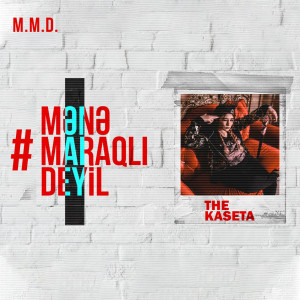 Listen to M.M.D. (#Mənəmaraqlıdeyil) song with lyrics from The Kaseta
