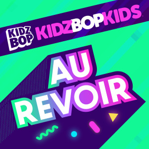 收聽Kidz Bop Kids的Au Revoir歌詞歌曲