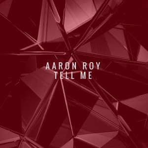 Dengarkan lagu Tell Me nyanyian Aaron Roy dengan lirik