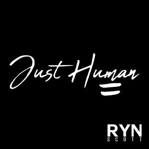 Dengarkan Just Human lagu dari RYN SCOTT dengan lirik