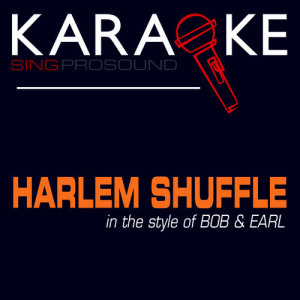 ดาวน์โหลดและฟังเพลง Harlem Shuffle (In the Style of Bob & Earl) [Karaoke Version] (伴奏) พร้อมเนื้อเพลงจาก ProSound Karaoke Band