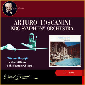 NBC Symphony Orchestra的專輯Ottorino Respighi: The Pines Of Rome & The Fountains Of Rome (Album of 1953)