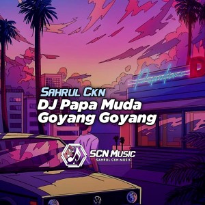 อัลบัม DJ Papa Muda Goyang Goyang (Slow) ศิลปิน Sahrul Ckn