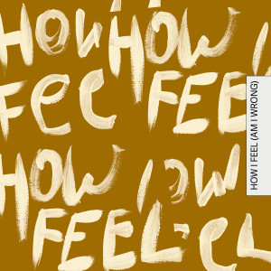 อัลบัม How I Feel (Am I Wrong) ศิลปิน Faul & Wad Ad