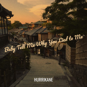 Album Baby Tell Me Why You Lied to Me from Hurrikane