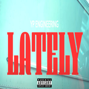 Listen to Lately (Explicit) song with lyrics from YP Engineering
