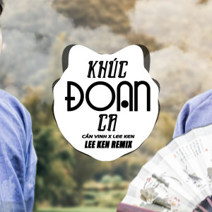 Listen to Khúc Đoan Ca (EDM) song with lyrics from Lee Ken