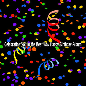 Celebrating You in the Best Way Happy Birthday Album