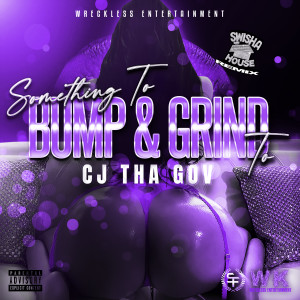 Album Something to Bump & Grind to (Swisha House Remix) (Explicit) oleh CJ THA GOV