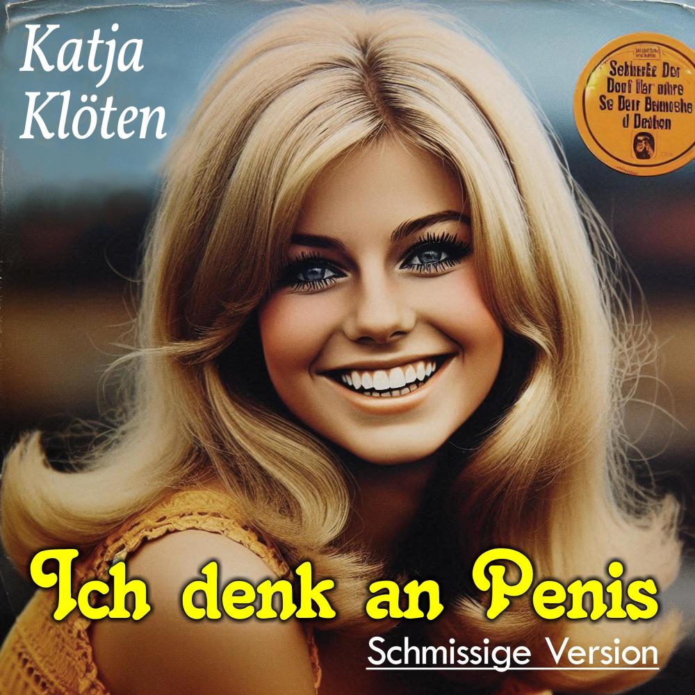 Ich denk' an Penis (feat. Katja Klöten) (Schmissige Version)