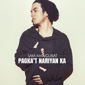 收聽Sam Mangubat的Pagka't Nariyan Ka歌詞歌曲