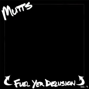 Mutts的專輯Fuel Yer Delusion, Vol. 4