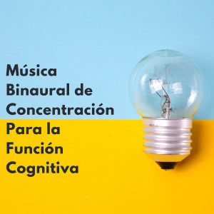อัลบัม Música Binaural De Concentración Para La Función Cognitiva ศิลปิน Enfoque de ritmos binaurales